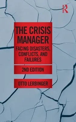Managerul de criză: Înfruntarea dezastrelor, conflictelor și eșecurilor - The Crisis Manager: Facing Disasters, Conflicts, and Failures