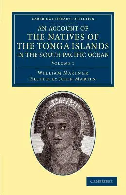 O prezentare a băștinașilor din Insulele Tonga, în Oceanul Pacific de Sud: Cu o gramatică și un vocabular original al limbii lor - An Account of the Natives of the Tonga Islands, in the South Pacific Ocean: With an Original Grammar and Vocabulary of Their Language