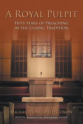 Un amvon regal: Cincizeci de ani de predică în tradiția clasică - A Royal Pulpit: Fifty Years of Preaching in the Classic Tradition