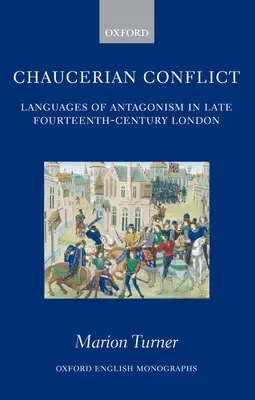 Conflict șaucerian: Limbaje ale antagonismului în Londra sfârșitului secolului al XIV-lea - Chaucerian Conflict: Languages of Antagonism in Late Fourteenth-Century London