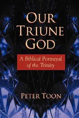 Dumnezeul nostru trinitar: O portretizare biblică a Trinității - Our Triune God: A Biblical Portrayal of the Trinity