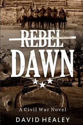 Rebel Dawn: Un roman din Războiul Civil - Rebel Dawn: A Civil War Novel