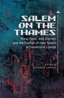 Salem pe Tamisa: Panica morală, antisionismul și triumful discursului de ură la Connecticut College - Salem on the Thames: Moral Panic, Anti-Zionism, and the Triumph of Hate Speech at Connecticut College