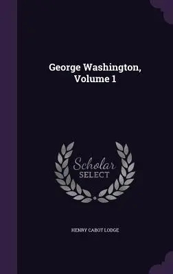 George Washington, volumul 1 - George Washington, Volume 1