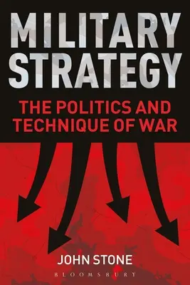Strategia militară: Politica și tehnica războiului - Military Strategy: The Politics and Technique of War