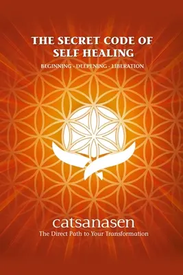 Codul secret al autovindecării: Început - Aprofundare - Eliberare - The Secret Code of Self Healing: Beggining - Deepening - Liberation