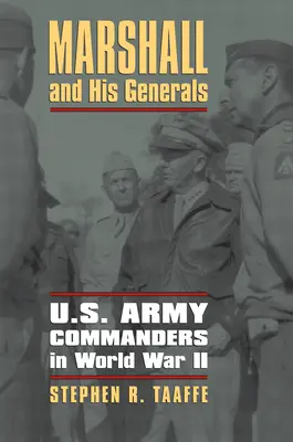 Marshall și generalii săi: Comandanții armatei americane în al Doilea Război Mondial - Marshall and His Generals: U.S. Army Commanders in World War II