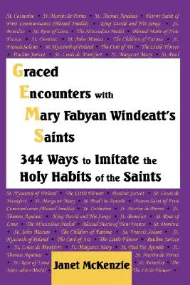 Graced Encounters with Mary Fabyan Windeatt's Saints: 344 de moduri de a imita obiceiurile sfinte ale sfinților - Graced Encounters with Mary Fabyan Windeatt's Saints: 344 Ways to Imitate the Holy Habits of the Saints
