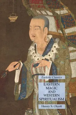 Magia orientală și spiritismul occidental: Clasici Esoterici - Eastern Magic and Western Spiritualism: Esoteric Classics