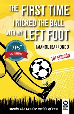 Prima dată când am lovit mingea cu piciorul stâng: Trezește liderul din tine - The first time i kicked the ball with my left foot: Awake the leader inside of you