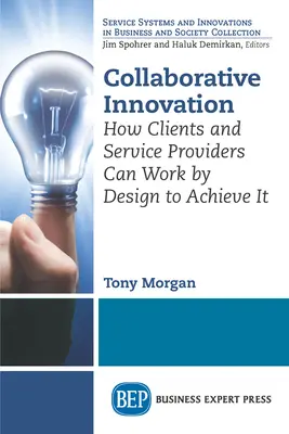 Inovație colaborativă: Cum pot clienții și furnizorii de servicii să lucreze prin design pentru a o realiza - Collaborative Innovation: How Clients and Service Providers Can Work By Design to Achieve It