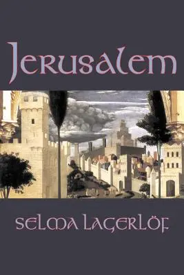 Ierusalim de Selma Lagerlof, Ficțiune, Istoric, Acțiune și aventură, Basme, Basme populare, Legende și mitologie - Jerusalem by Selma Lagerlof, Fiction, Historical, Action & Adventure, Fairy Tales, Folk Tales, Legends & Mythology