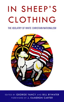 În haine de oaie: Idolatria naționalismului creștin alb - In Sheep's Clothing: The Idolatry of White Christian Nationalism