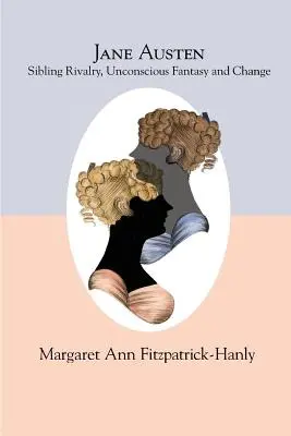 Jane Austen: Rivalitatea între frați, fantezia inconștientă și schimbarea - Jane Austen: Sibling Rivalry, Unconscious Fantasy and Change