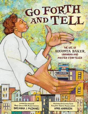 Go Forth and Tell: Viața lui Augusta Baker, bibliotecară și maestră povestitoare - Go Forth and Tell: The Life of Augusta Baker, Librarian and Master Storyteller