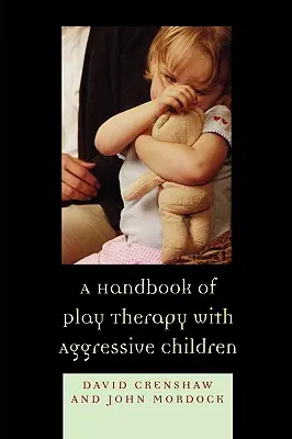 Un manual de terapie prin joc cu copiii agresivi - A Handbook of Play Therapy with Aggressive Children