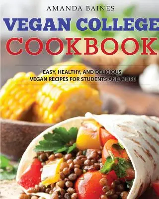 Carte de bucate vegană pentru colegiu: Rețete vegane ușoare, sănătoase și delicioase pentru studenți și nu numai - Vegan College Cookbook: Easy, Healthy, and Delicious Vegan Recipes for Students and More