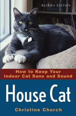 House Cat: Cum să vă păstrați pisica de interior sănătoasă și sănătoasă - House Cat: How to Keep Your Indoor Cat Sane and Sound