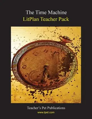 Litplan Teacher Pack: Mașina timpului - Litplan Teacher Pack: The Time Machine