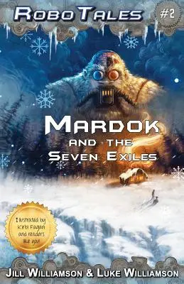 Mardok și cei șapte exilați (RoboTales, cartea a doua) - Mardok and the Seven Exiles (RoboTales, book two)