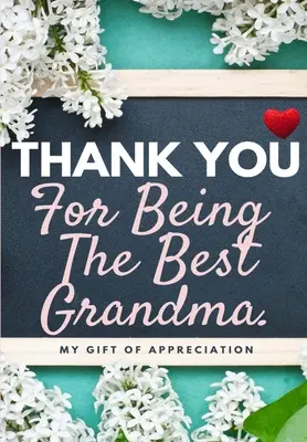 Mulțumesc pentru că ești cea mai bună bunică: My Gift Of Appreciation: Carte cadou color Întrebări provocate 6.61 x 9.61 inch - Thank You For Being The Best Grandma: My Gift Of Appreciation: Full Color Gift Book Prompted Questions 6.61 x 9.61 inch