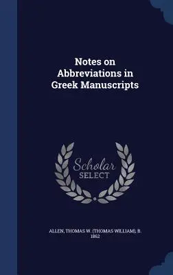 Note privind abrevierile în manuscrisele grecești (Allen Thomas W. (Thomas William) B. 18) - Notes on Abbreviations in Greek Manuscripts (Allen Thomas W. (Thomas William) B. 18)