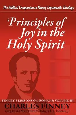 Principiile bucuriei în Duhul Sfânt: Lecțiile lui Finney despre Romani, volumul III - Principles of Joy in the Holy Spirit: Finney's Lessons on Romans, Volume III