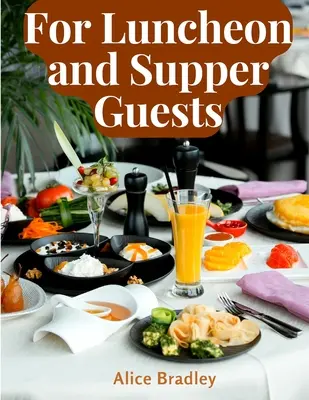 Pentru invitații la prânz și cină: Preparate pentru prânzuri de prânz, petreceri de după-amiază și duminica seara - For Luncheon and Supper Guests: Preparations for Midday Luncheons, Afternoon Parties, and Sunday Night