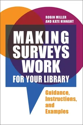 Realizarea de sondaje pentru biblioteca dumneavoastră: Orientări, instrucțiuni și exemple - Making Surveys Work for Your Library: Guidance, Instructions, and Examples