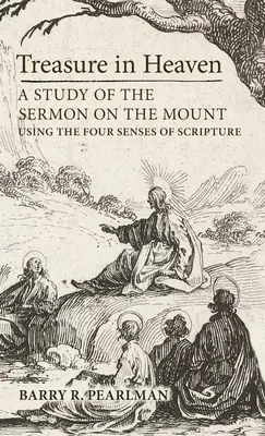 Comoara din cer: Un studiu al Predicii de pe Munte folosind cele patru simțuri ale Scripturii - Treasure in Heaven: A Study of the Sermon on the Mount Using the Four Senses of Scripture