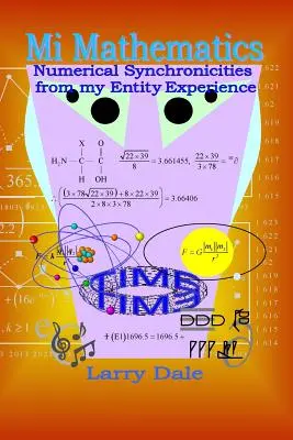 Mi Matematica: Sincronizări numerice din experiența mea de entitate - Mi Mathematics: Numerical Syncronisities from my Entity Experience