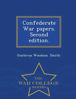Confederate War Papers. Ediția a doua. - War College Series - Confederate War Papers. Second Edition. - War College Series