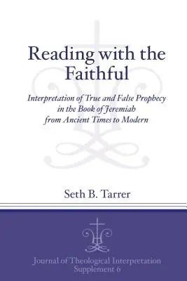 Lectura cu credincioșii: Interpretarea profeției adevărate și false în Cartea lui Ieremia de la antic la modern - Reading with the Faithful: Interpretation of True and False Prophecy in the Book of Jeremiah from Ancient to Modern