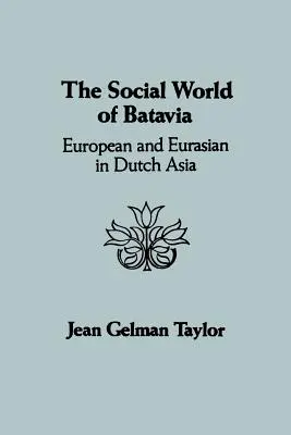 Lumea socială a Bataviei: Europeni și eurasieni în Asia olandeză - The Social World of Batavia: European and Eurasian in Dutch Asia