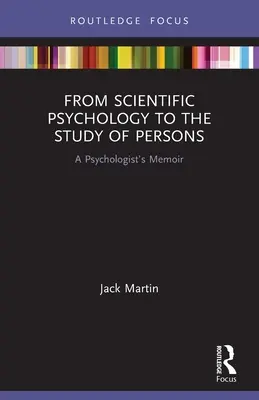 De la psihologia științifică la studiul persoanelor: Memoriile unui psiholog - From Scientific Psychology to the Study of Persons: A Psychologist's Memoir