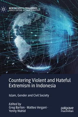 Combaterea extremismului violent și plin de ură în Indonezia: Islam, gen și societate civilă - Countering Violent and Hateful Extremism in Indonesia: Islam, Gender and Civil Society