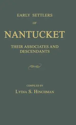 Primii coloniști din Nantucket: Asociații și descendenții lor - Early Settlers of Nantucket: Their Associates and Descendants