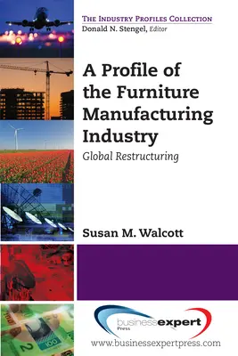 Un profil al industriei producătoare de mobilă: Restructurare globală - A Profile of the Furniture Manufacturing Industry: Global Restructuring