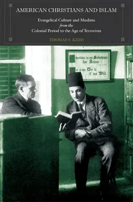 Creștinii americani și islamul: Cultura evanghelică și musulmanii din perioada colonială până în epoca terorismului - American Christians and Islam: Evangelical Culture and Muslims from the Colonial Period to the Age of Terrorism