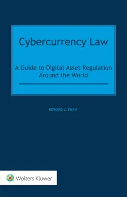 Cybercurrency Law: Un ghid pentru reglementarea activelor digitale în întreaga lume - Cybercurrency Law: A Guide to Digital Asset Regulation Around the World