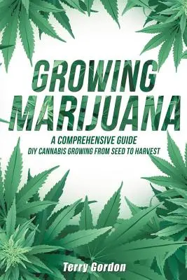 Cultivarea marijuanei: DIY Cannabis Growing and Cultivation from Seed to Harvest - Learn Indoor and Outdoor Growing Methods used by Professio - Growing Marijuana: DIY Cannabis Growing and Cultivation from Seed to Harvest - Learn Indoor and Outdoor Growing Methods used by Professio