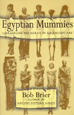 Mumii egiptene: Dezlegarea secretelor unei arte străvechi - Egyptian Mummies: Unraveling the Secrets of an Ancient Art