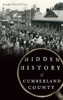 Istoria ascunsă a comitatului Cumberland - Hidden History of Cumberland County