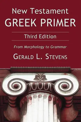 Abecedarul grecesc al Noului Testament, ediția a treia - New Testament Greek Primer, Third Edition