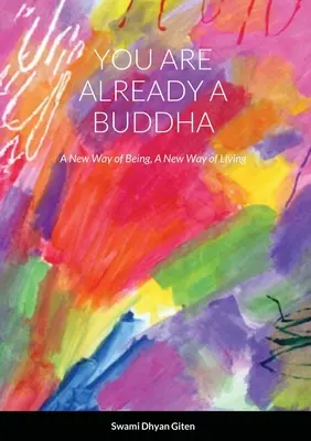 Tu ești deja un buddha: Un nou mod de a fi, un nou mod de a trăi - You are already a buddha: A New Way of Being, A New Way of Living