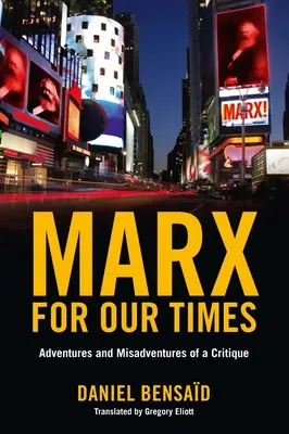 Marx pentru vremurile noastre: Aventurile și inadvertențele unui critic - Marx for Our Times: Adventures and Misadventures of a Critique