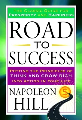 Drumul spre succes: Ghidul clasic pentru prosperitate și fericire: The Classic Guide for Prosperity and Happiness - Road to Success: The Classic Guide for Prosperity and Happiness