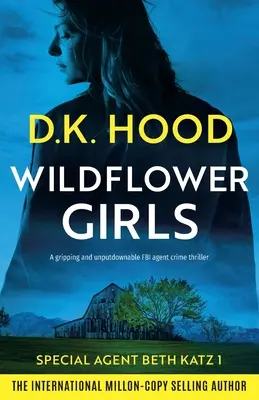 Wildflower Girls: Un thriller polițist cu agent FBI captivant și de nerefuzat - Wildflower Girls: A gripping and unputdownable FBI agent crime thriller