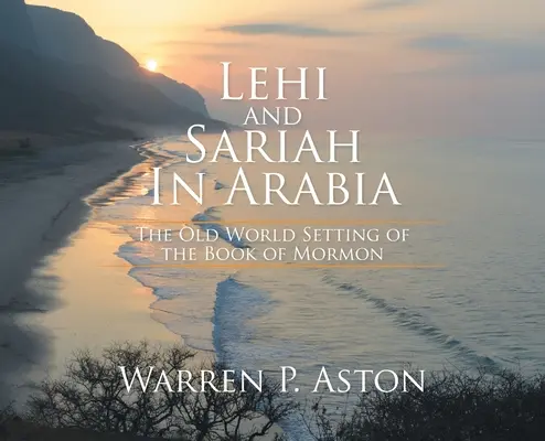 Lehi și Sariah în Arabia: Decorul din lumea veche al Cărții lui Mormon - Lehi and Sariah in Arabia: The Old World Setting of the Book of Mormon