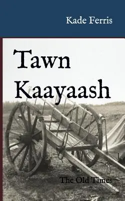 Tawn Kaayaash: Vechile vremuri - Tawn Kaayaash: The Old Times